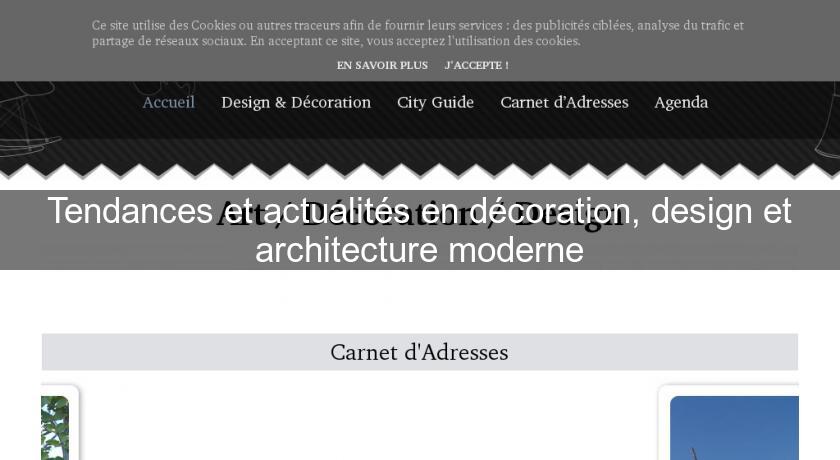 Tendances et actualités en décoration, design et architecture moderne