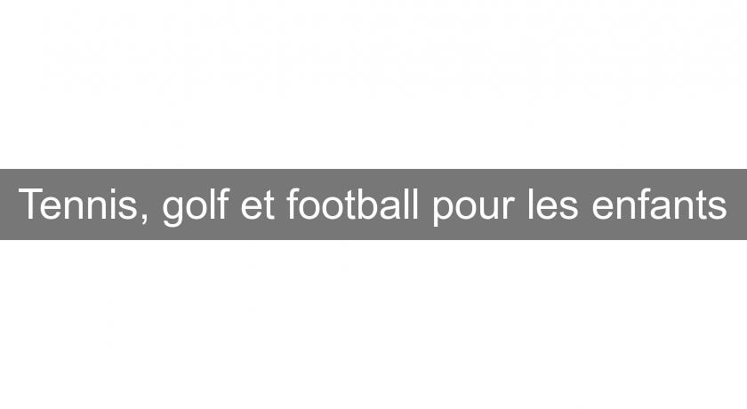 Tennis, golf et football pour les enfants Tennis, golf et football pour les enfants
