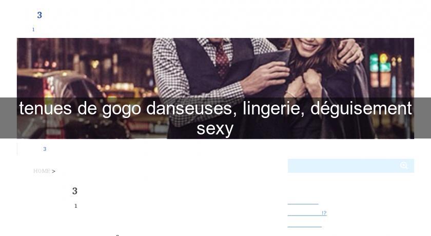 tenues de gogo danseuses, lingerie, déguisement sexy tenues de gogo danseuses, lingerie, déguisement sexy