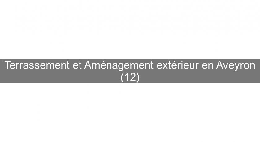 Terrassement et Aménagement extérieur en Aveyron (12) Terrassement et Aménagement extérieur en Aveyron (12)