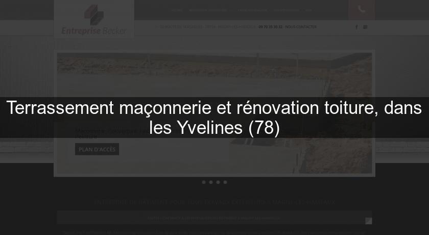 Terrassement maçonnerie et rénovation toiture, dans les Yvelines (78)