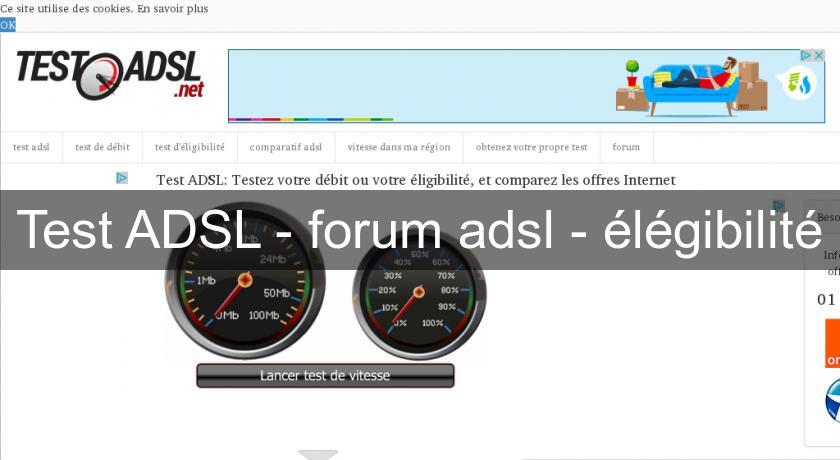 Test ADSL - forum adsl - élégibilité Test ADSL - forum adsl - élégibilité