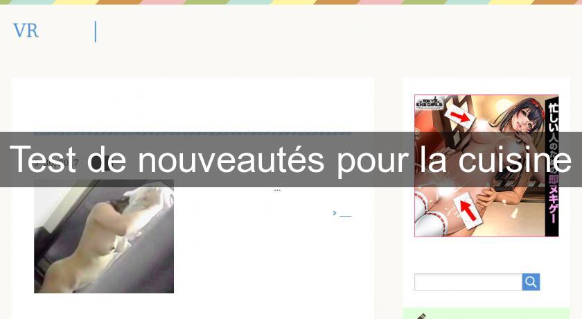 Test de nouveautés pour la cuisine Test de nouveautés pour la cuisine