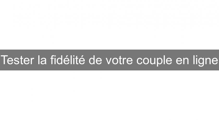 Tester la fidélité de votre couple en ligne Tester la fidélité de votre couple en ligne