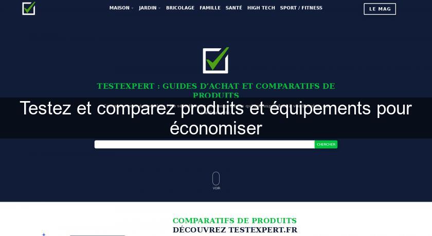 Testez et comparez produits et équipements pour économiser