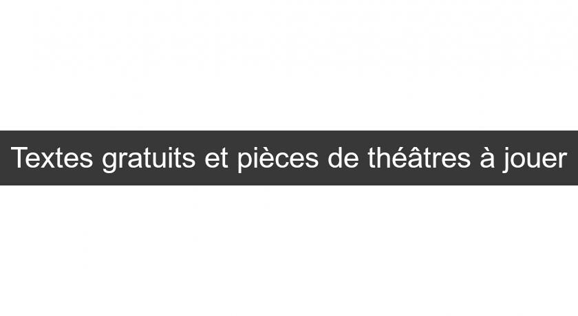 Textes gratuits et pièces de théâtres à jouer Textes gratuits et pièces de théâtres à jouer