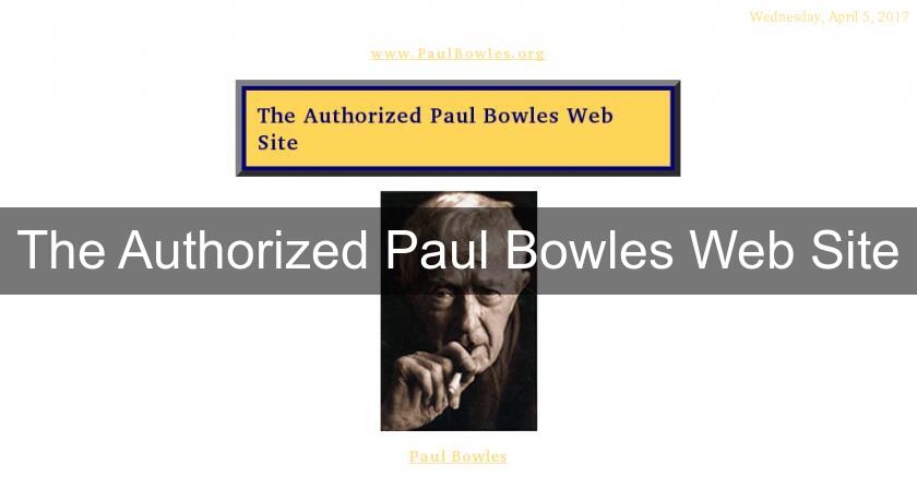 The Authorized Paul Bowles Web Site The Authorized Paul Bowles Web Site