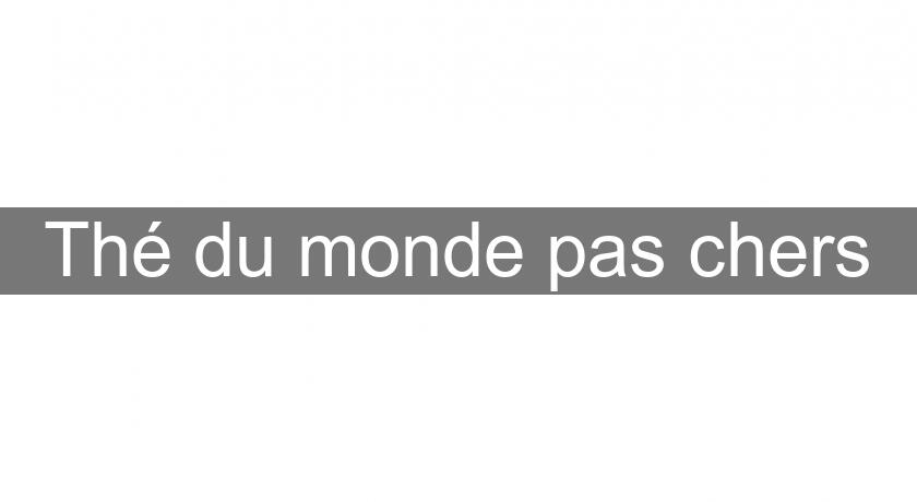 Thé du monde pas chers Thé du monde pas chers