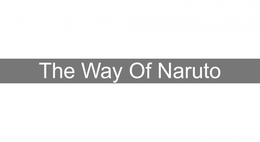 The Way Of Naruto The Way Of Naruto