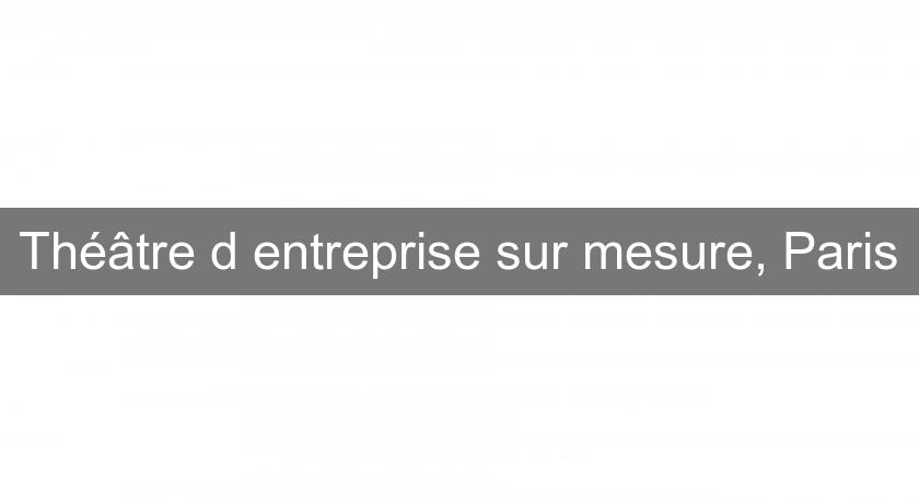 Théâtre d'entreprise sur mesure, Paris Théâtre d'entreprise sur mesure, Paris