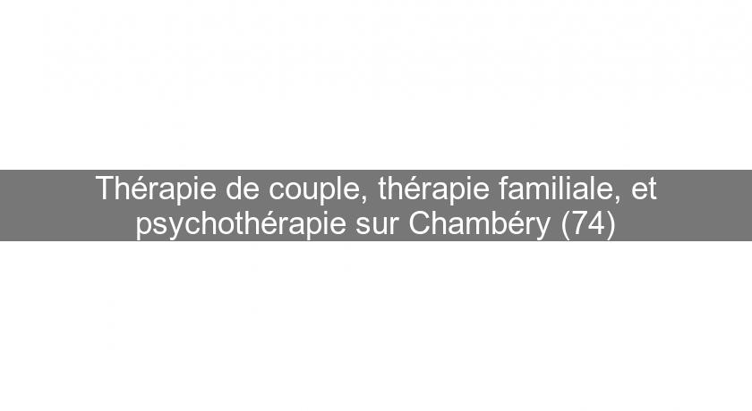 Thérapie de couple, thérapie familiale, et psychothérapie sur Chambéry (74)