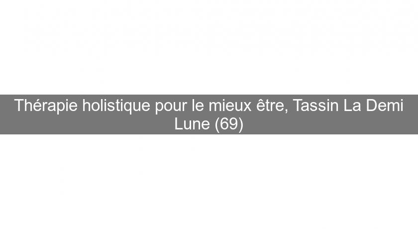 Thérapie holistique pour le mieux être, Tassin La Demi Lune (69)