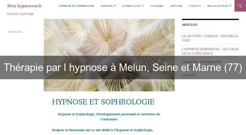 Thérapie par l'hypnose à Melun, Seine et Marne (77) Thérapie par l'hypnose à Melun, Seine et Marne (77)