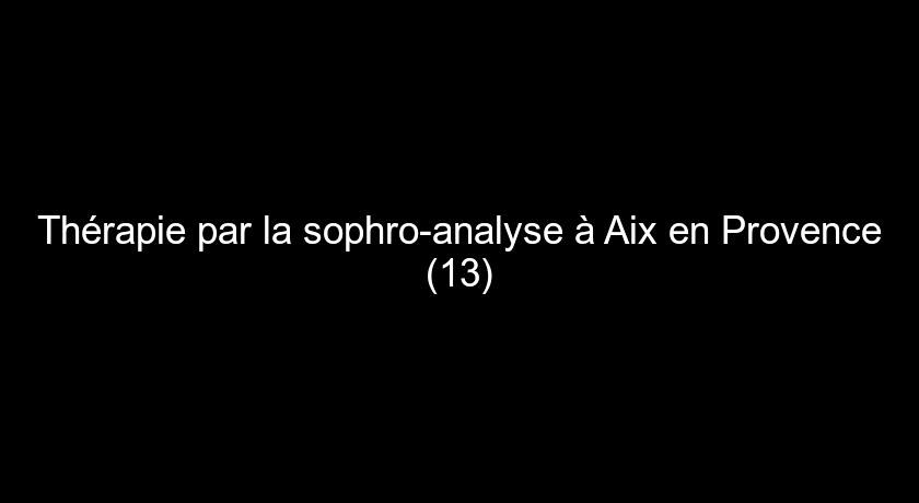 Thérapie par la sophro-analyse à Aix en Provence (13) Thérapie par la sophro-analyse à Aix en Provence (13)