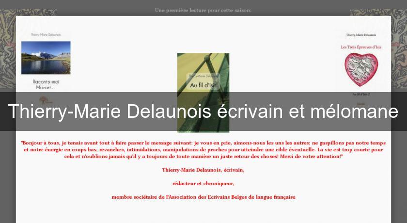 Thierry-Marie Delaunois écrivain et mélomane Thierry-Marie Delaunois écrivain et mélomane