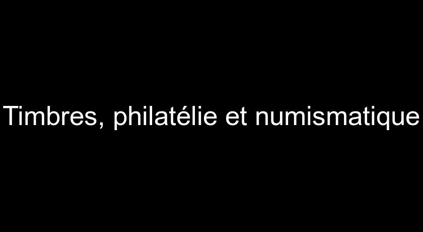 Timbres, philatélie et numismatique