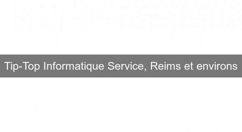 Tip-Top Informatique Service, Reims et environs