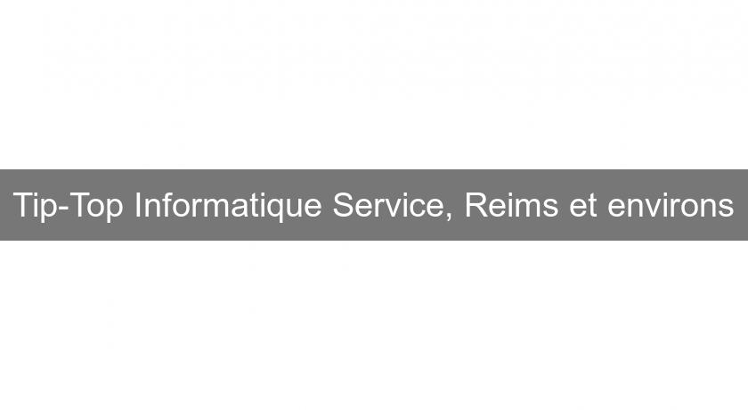 Tip-Top Informatique Service, Reims et environs Tip-Top Informatique Service, Reims et environs