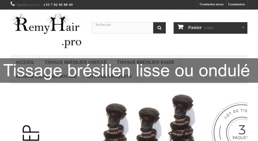 Tissage brésilien lisse ou ondulé 