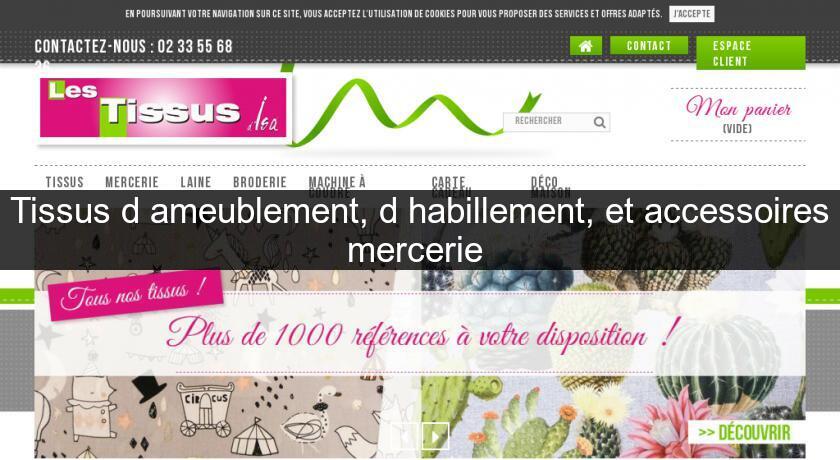 Tissus d'ameublement, d'habillement, et accessoires mercerie Tissus d'ameublement, d'habillement, et accessoires mercerie