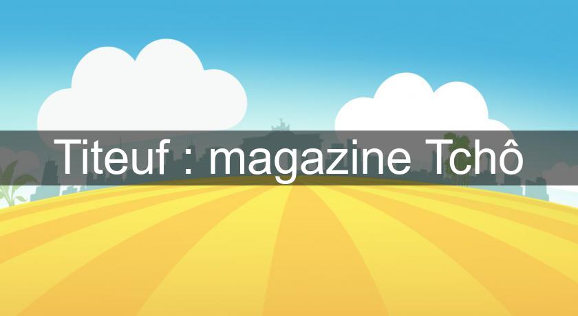 Titeuf : magazine Tchô Titeuf : magazine Tchô