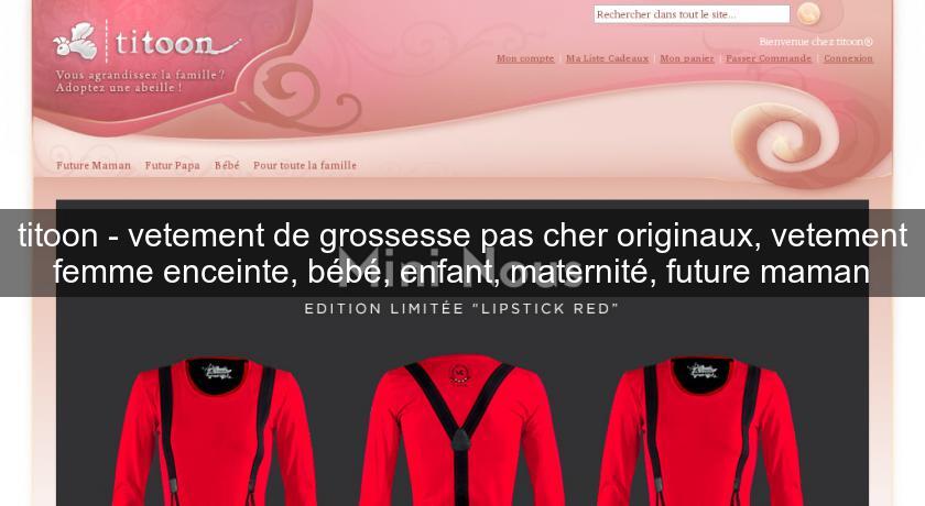titoon - vetement de grossesse pas cher originaux, vetement femme enceinte, bébé, enfant, maternité, future maman titoon - vetement de grossesse pas cher originaux, vetement femme enceinte, bébé, enfant, maternité, future maman