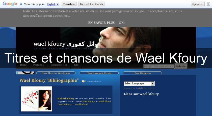 Titres et chansons de Wael Kfoury Titres et chansons de Wael Kfoury