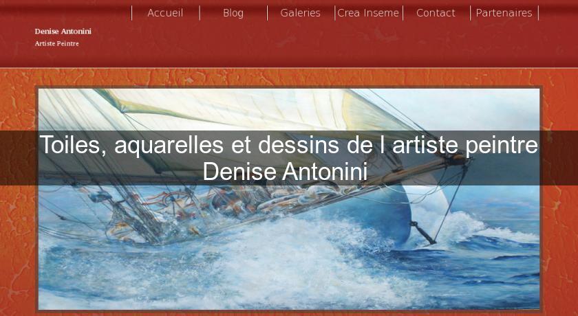 Toiles, aquarelles et dessins de l'artiste peintre Denise Antonini Toiles, aquarelles et dessins de l'artiste peintre Denise Antonini