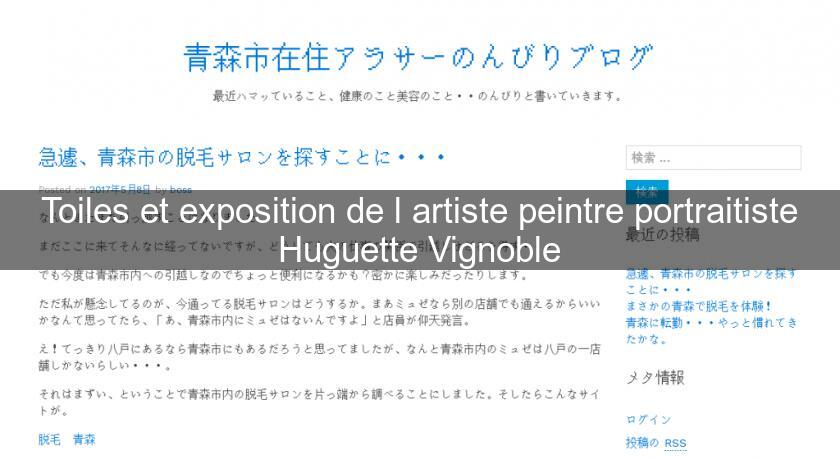 Toiles et exposition de l'artiste peintre portraitiste Huguette Vignoble Toiles et exposition de l'artiste peintre portraitiste Huguette Vignoble
