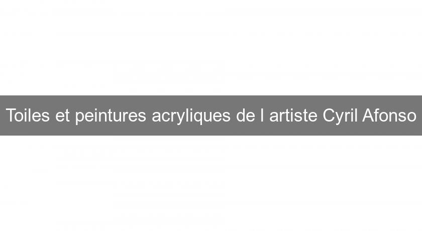 Toiles et peintures acryliques de l'artiste Cyril Afonso