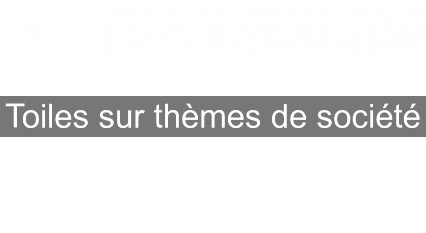 Toiles sur thèmes de société Toiles sur thèmes de société