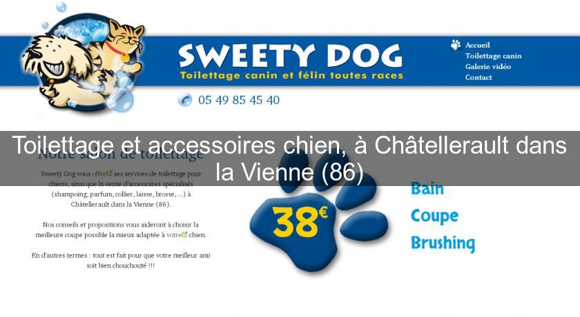 Toilettage et accessoires chien, à Châtellerault dans la Vienne (86) Toilettage et accessoires chien, à Châtellerault dans la Vienne (86)