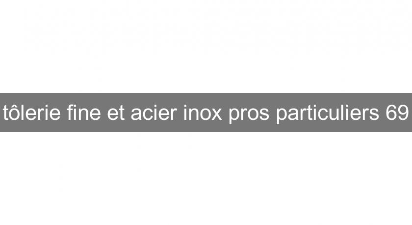 tôlerie fine et acier inox pros particuliers 69 tôlerie fine et acier inox pros particuliers 69