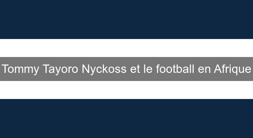 Tommy Tayoro Nyckoss et le football en Afrique