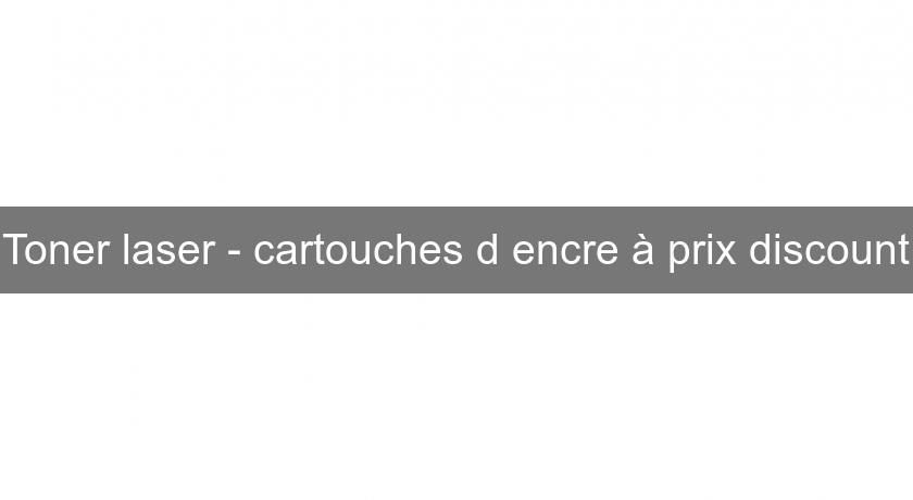 Toner laser - cartouches d'encre à prix discount Toner laser - cartouches d'encre à prix discount