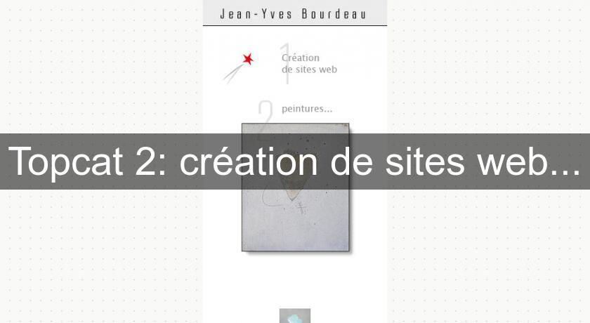 Topcat 2: création de sites web... Topcat 2: création de sites web...