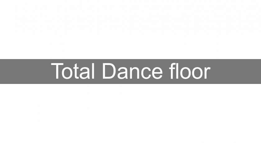 Total Dance floor Total Dance floor