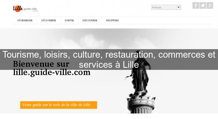 Tourisme, loisirs, culture, restauration, commerces et services à Lille