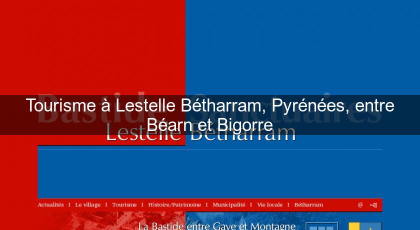 Tourisme à Lestelle Bétharram, Pyrénées, entre Béarn et Bigorre Tourisme à Lestelle Bétharram, Pyrénées, entre Béarn et Bigorre