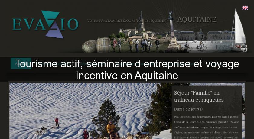 Tourisme actif, séminaire d'entreprise et voyage incentive en Aquitaine