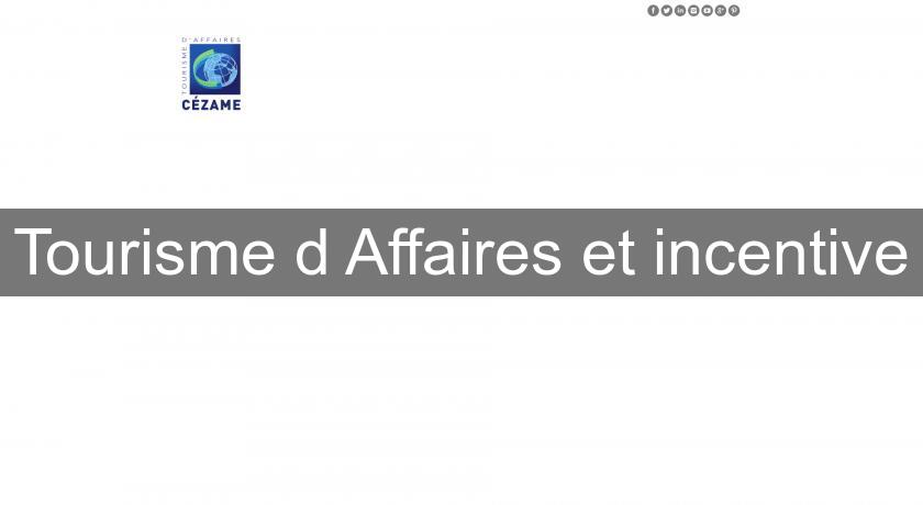Tourisme d'Affaires et incentive Tourisme d'Affaires et incentive