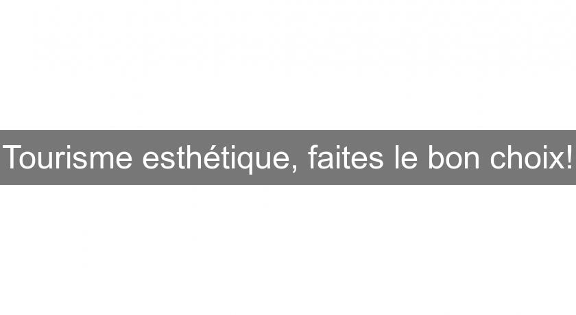 Tourisme esthétique, faites le bon choix! Tourisme esthétique, faites le bon choix!