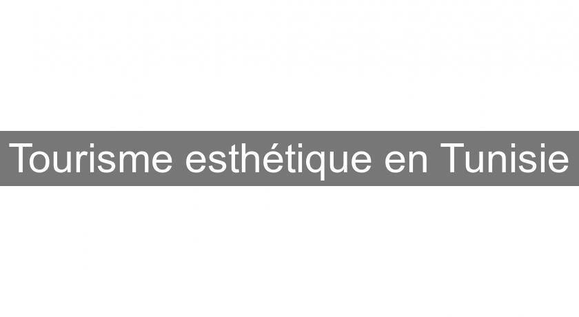 Tourisme esthétique en Tunisie Tourisme esthétique en Tunisie