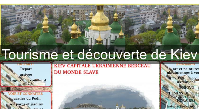 Tourisme et découverte de Kiev Tourisme et découverte de Kiev