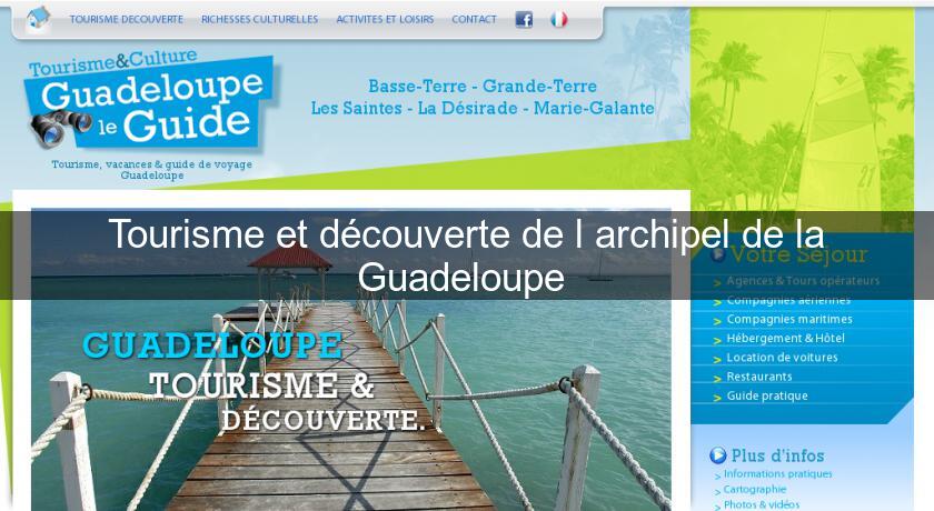 Tourisme et découverte de l'archipel de la Guadeloupe Tourisme et découverte de l'archipel de la Guadeloupe