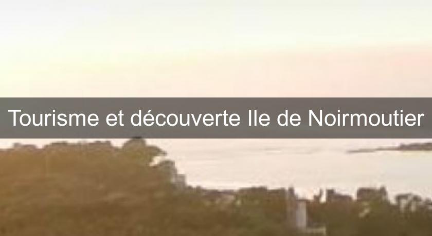 Tourisme et découverte Ile de Noirmoutier