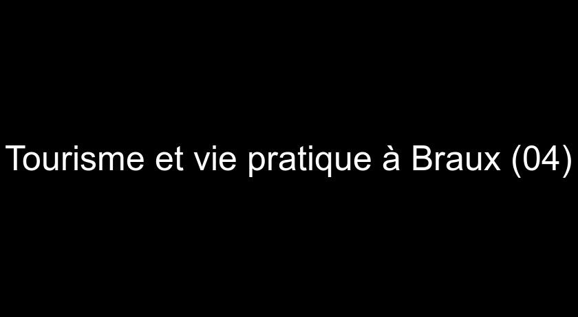 Tourisme et vie pratique à Braux (04)