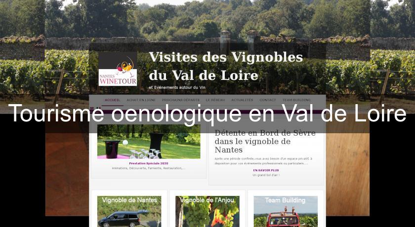 Tourisme oenologique en Val de Loire Tourisme oenologique en Val de Loire