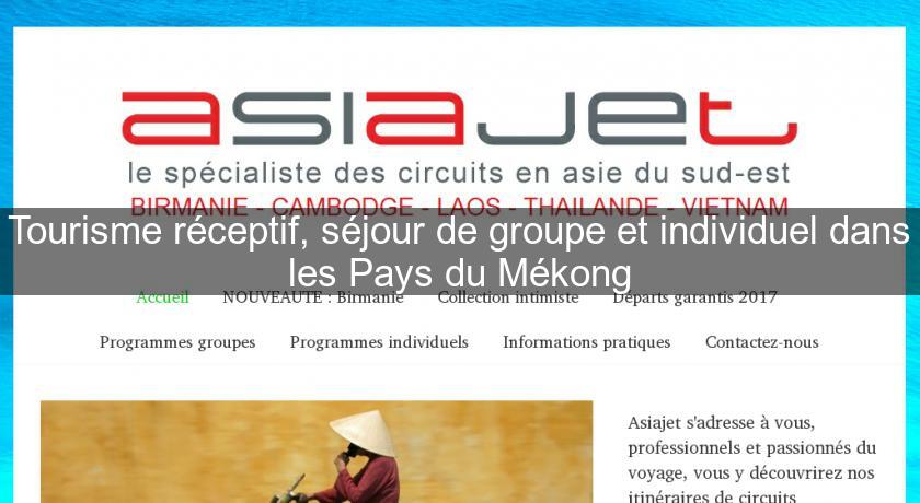 Tourisme réceptif, séjour de groupe et individuel dans les Pays du Mékong Tourisme réceptif, séjour de groupe et individuel dans les Pays du Mékong