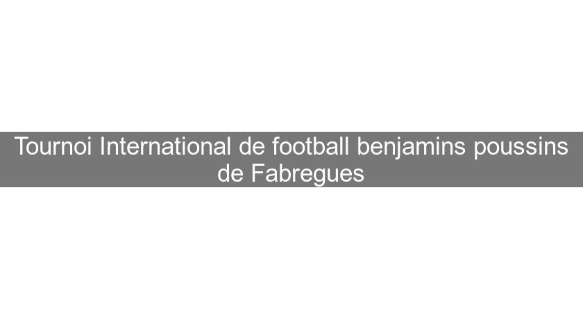 Tournoi International de football benjamins poussins de Fabregues Tournoi International de football benjamins poussins de Fabregues